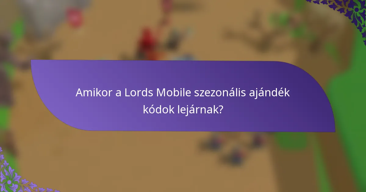 Amikor a Lords Mobile szezonális ajándék kódok lejárnak?
