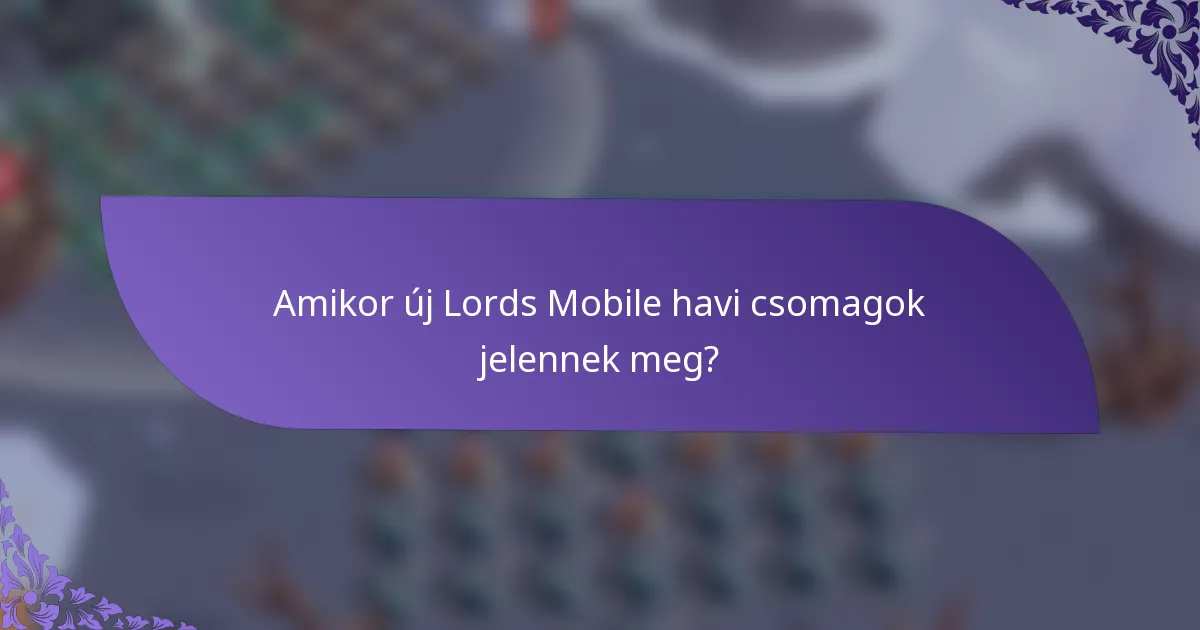 Amikor új Lords Mobile havi csomagok jelennek meg?