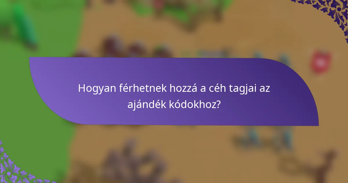 Hogyan férhetnek hozzá a céh tagjai az ajándék kódokhoz?