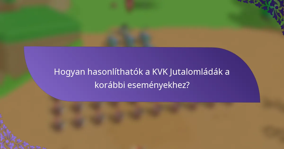 Hogyan hasonlíthatók a KVK Jutalomládák a korábbi eseményekhez?