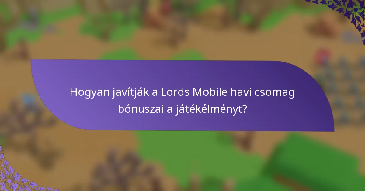 Hogyan javítják a Lords Mobile havi csomag bónuszai a játékélményt?