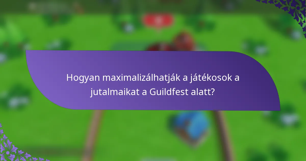 Hogyan maximalizálhatják a játékosok a jutalmaikat a Guildfest alatt?