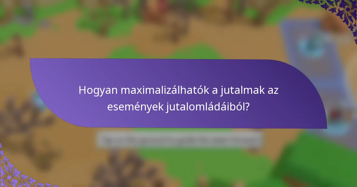 Hogyan maximalizálhatók a jutalmak az események jutalomládáiból?
