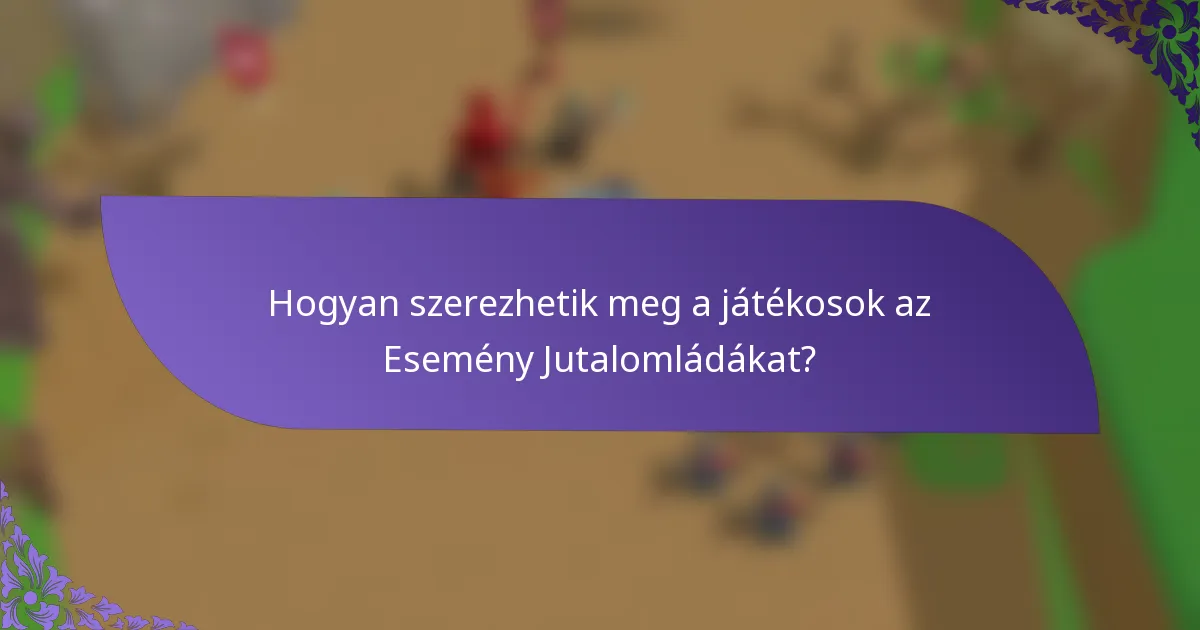 Hogyan szerezhetik meg a játékosok az Esemény Jutalomládákat?