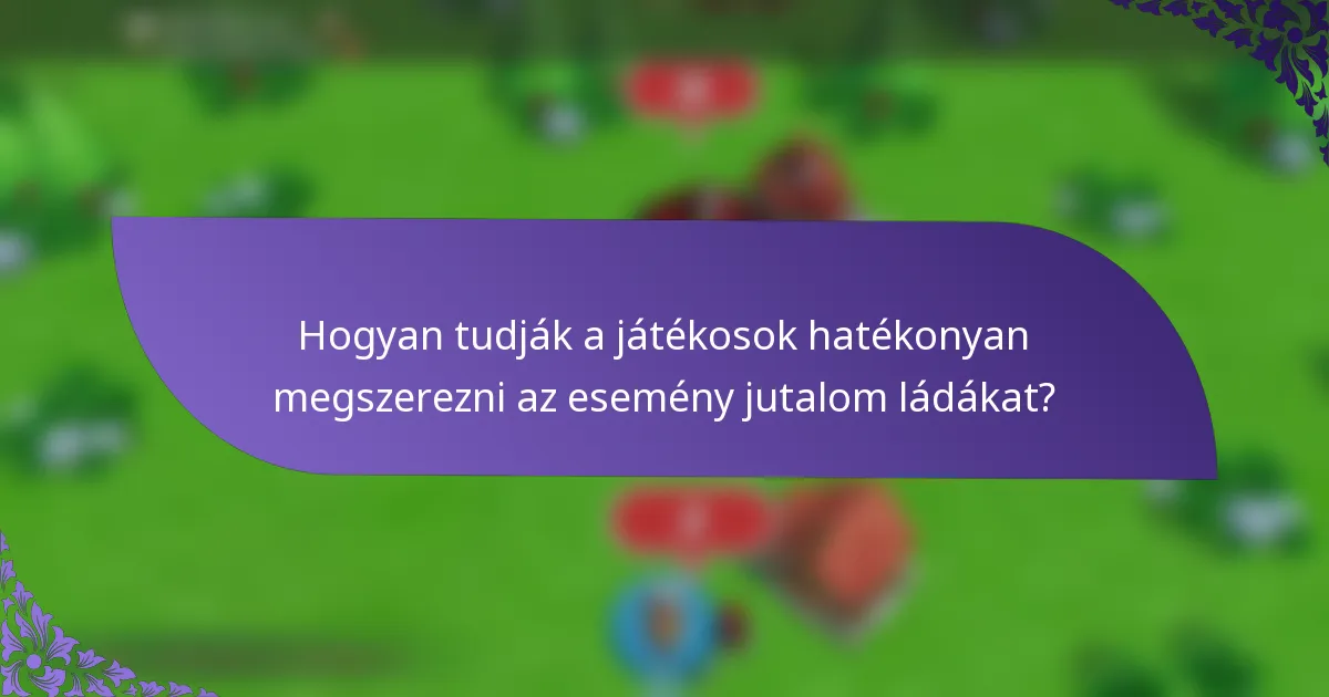 Hogyan tudják a játékosok hatékonyan megszerezni az esemény jutalom ládákat?