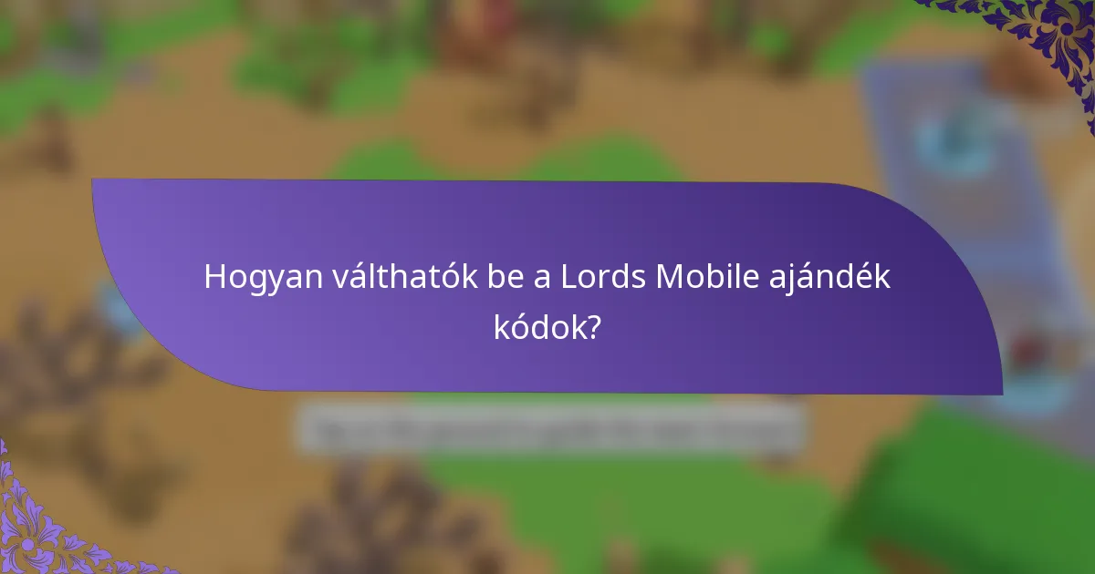 Hogyan válthatók be a Lords Mobile ajándék kódok?