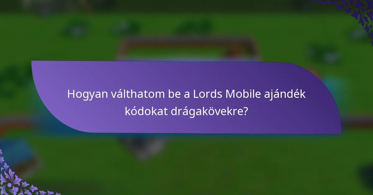 Hogyan válthatom be a Lords Mobile ajándék kódokat drágakövekre?