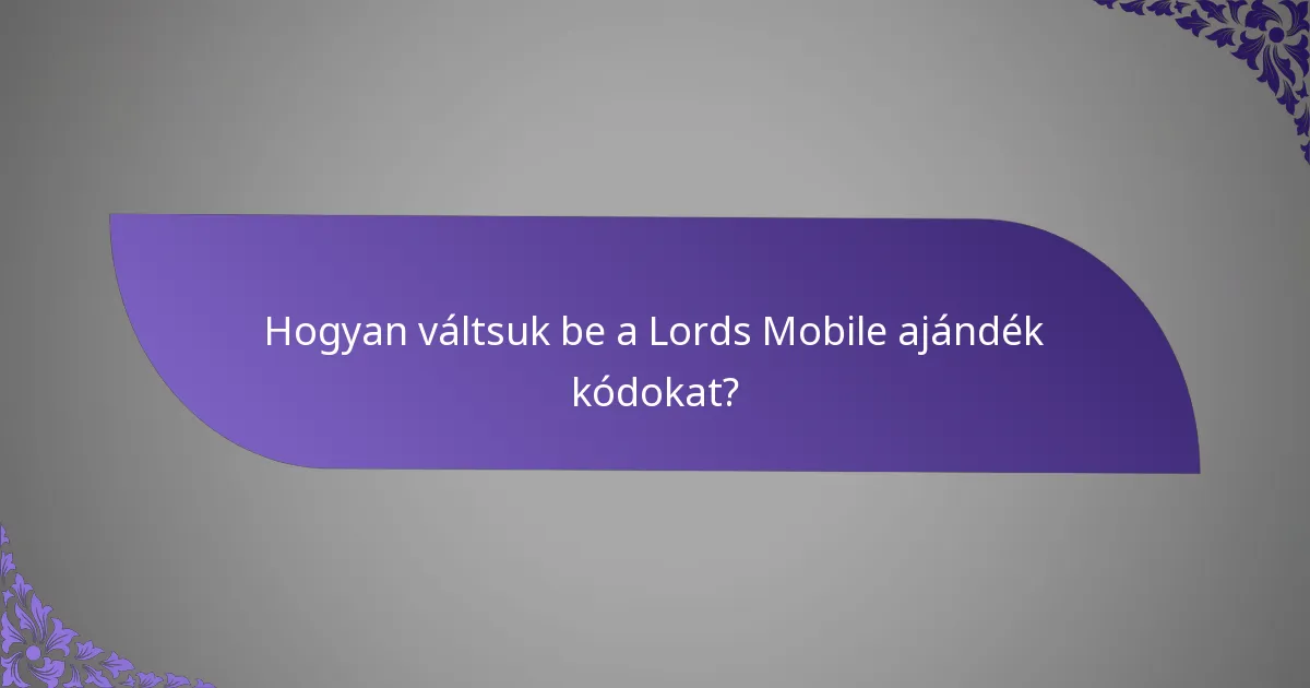 Hogyan váltsuk be a Lords Mobile ajándék kódokat?