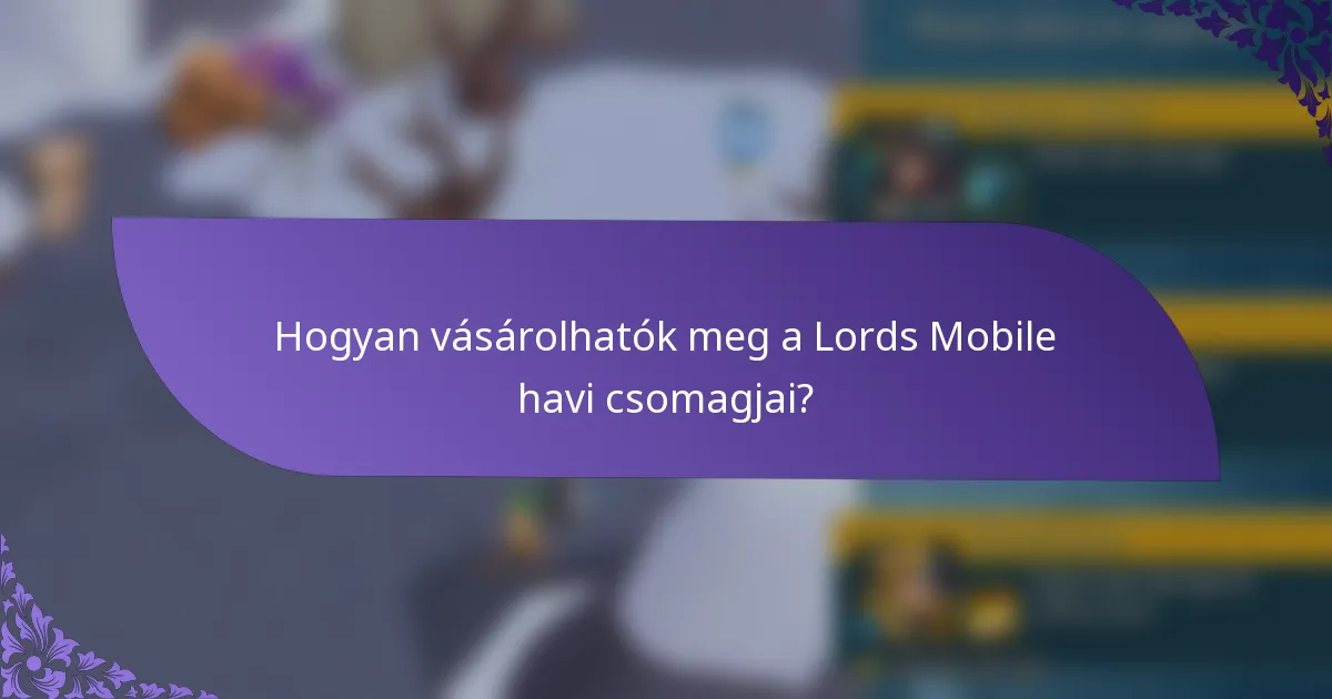 Hogyan vásárolhatók meg a Lords Mobile havi csomagjai?
