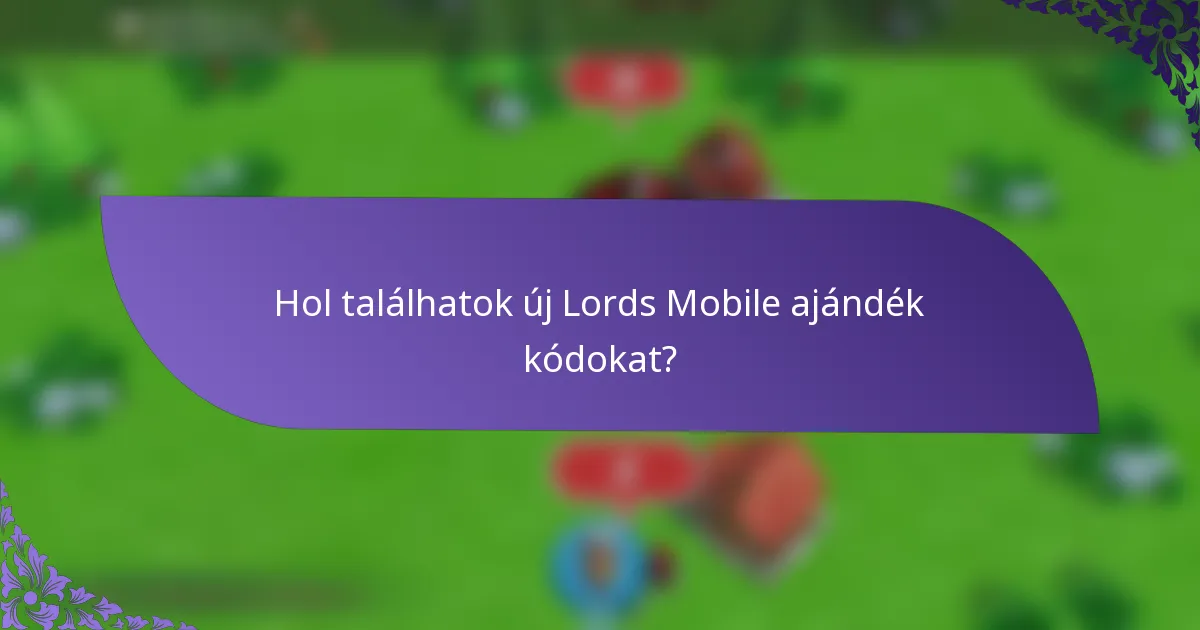 Hol találhatok új Lords Mobile ajándék kódokat?