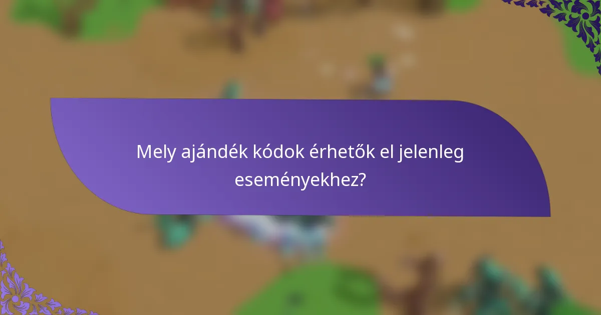 Mely ajándék kódok érhetők el jelenleg eseményekhez?