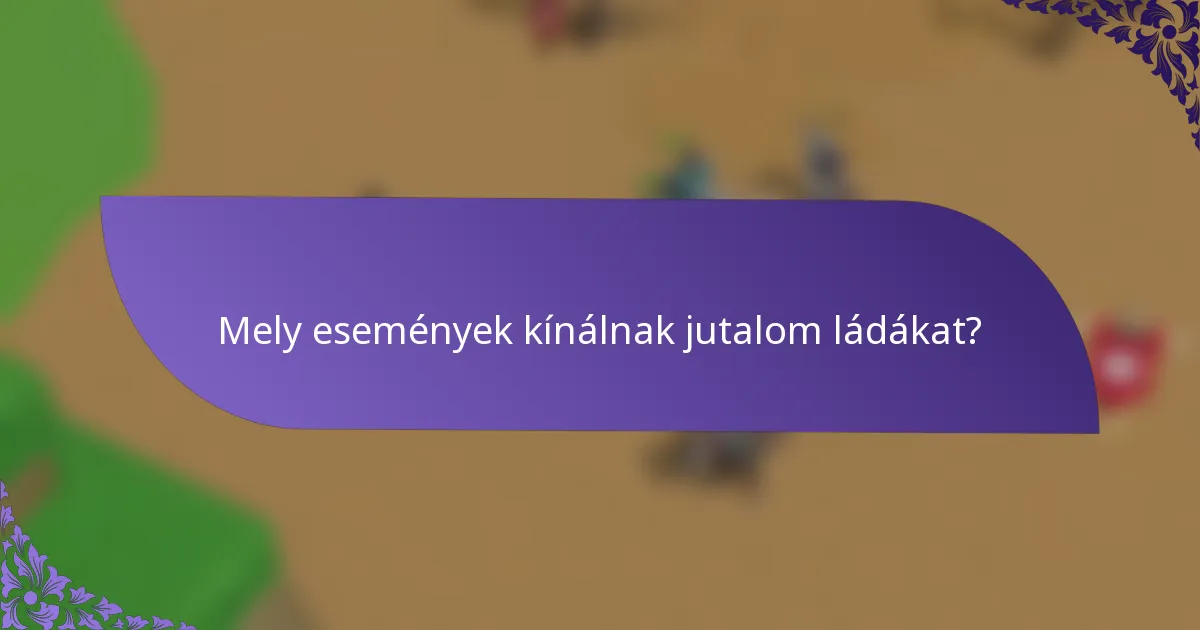Mely események kínálnak jutalom ládákat?