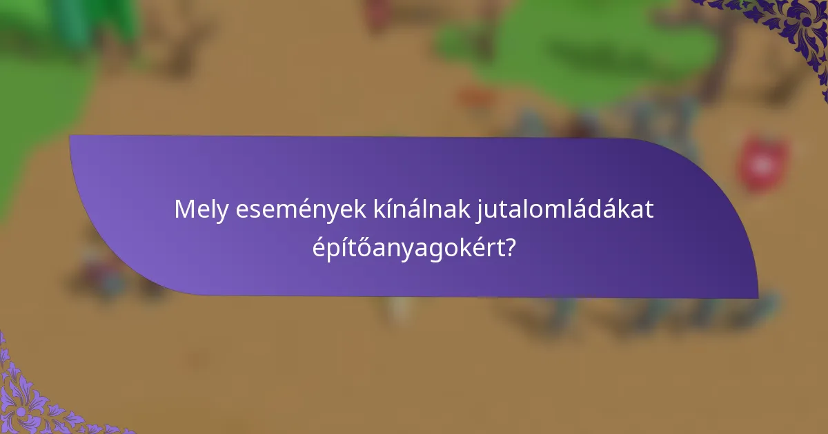 Mely események kínálnak jutalomládákat építőanyagokért?