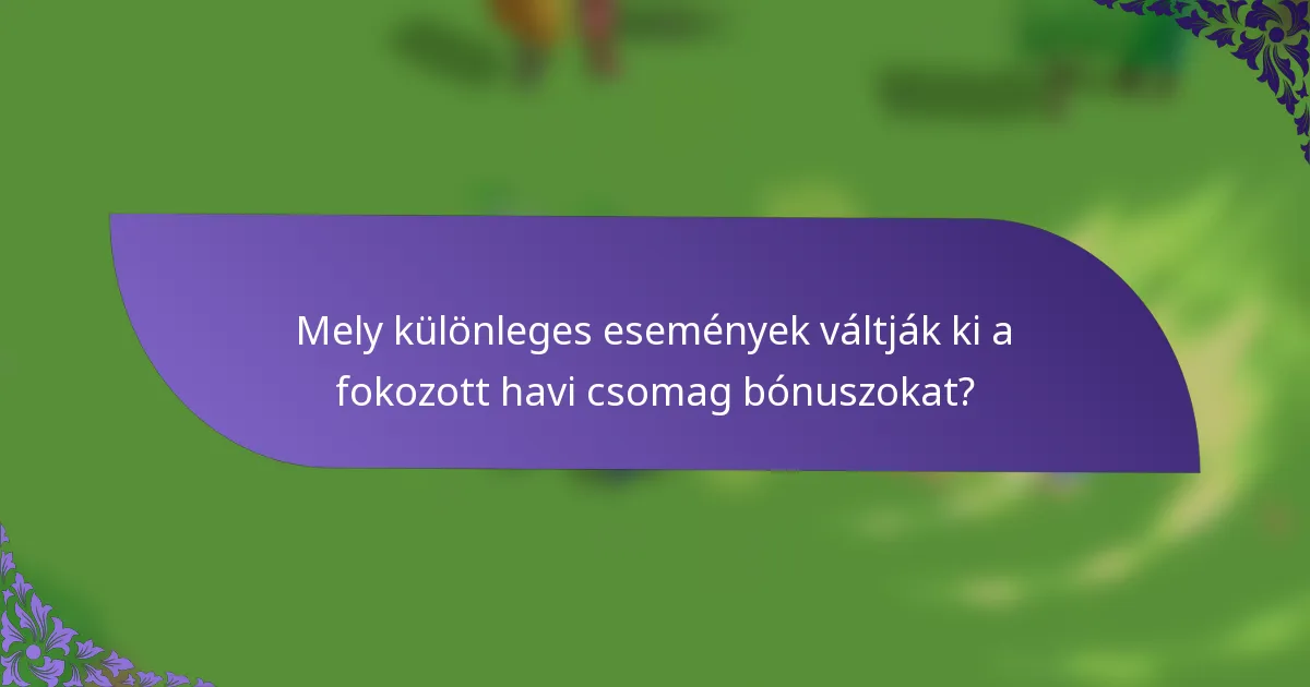 Mely különleges események váltják ki a fokozott havi csomag bónuszokat?