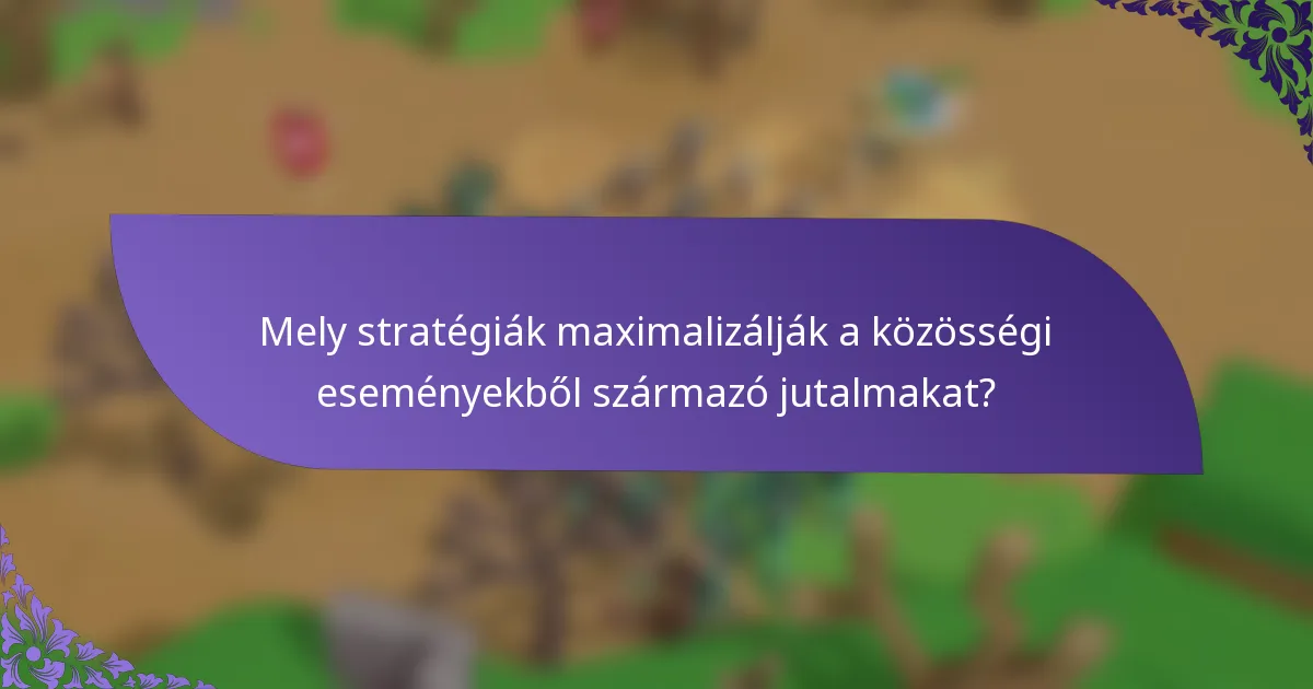 Mely stratégiák maximalizálják a közösségi eseményekből származó jutalmakat?