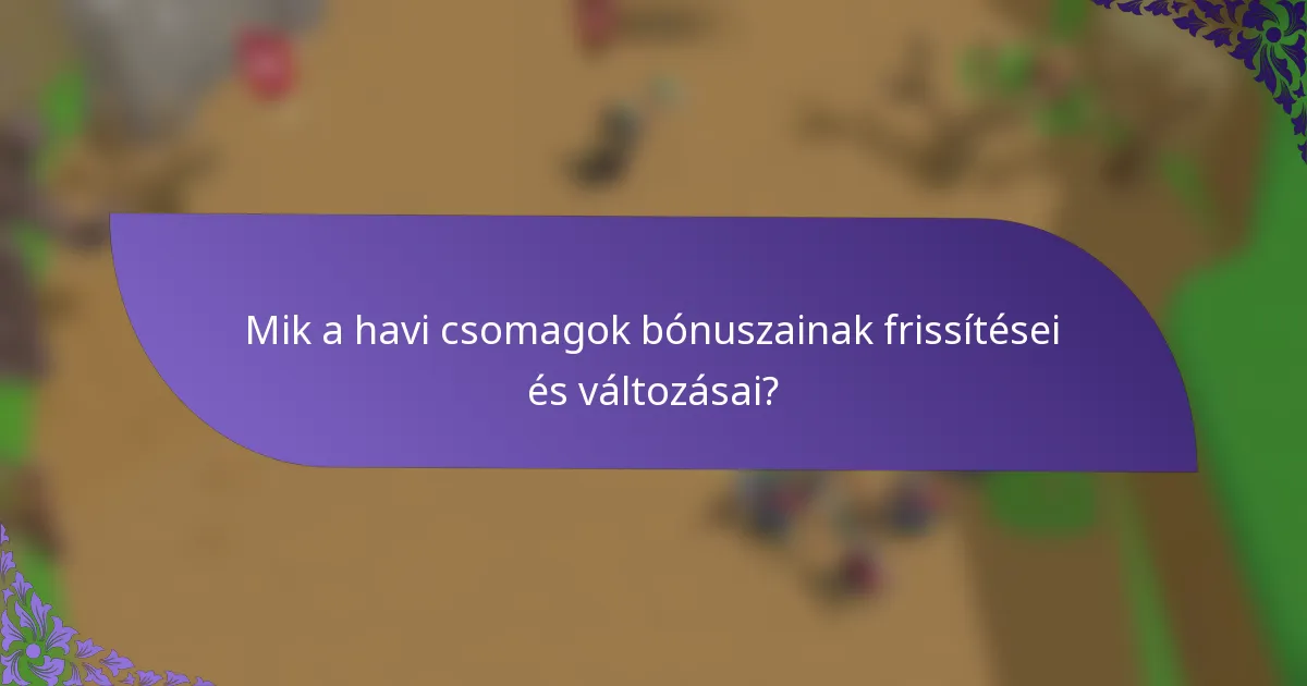 Mik a havi csomagok bónuszainak frissítései és változásai?