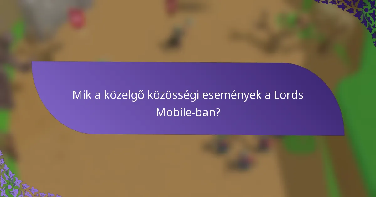 Mik a közelgő közösségi események a Lords Mobile-ban?