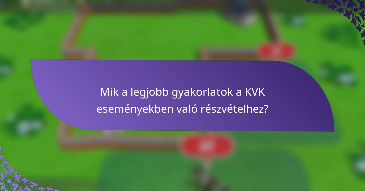 Mik a legjobb gyakorlatok a KVK eseményekben való részvételhez?