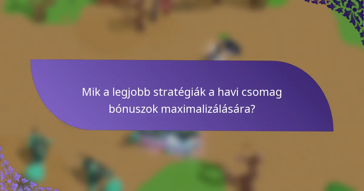 Mik a legjobb stratégiák a havi csomag bónuszok maximalizálására?