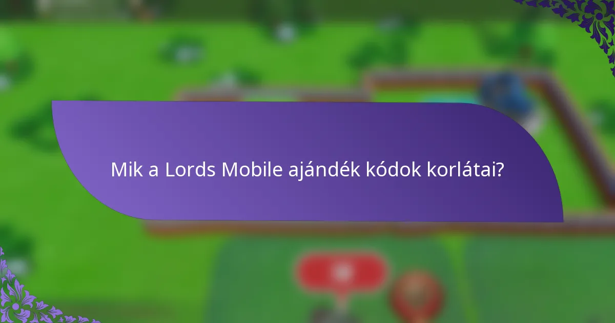Mik a Lords Mobile ajándék kódok korlátai?