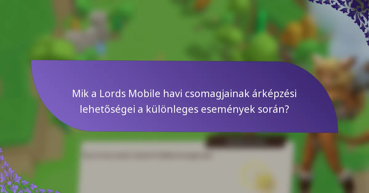 Mik a Lords Mobile havi csomagjainak árképzési lehetőségei a különleges események során?
