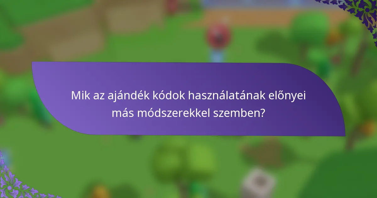 Mik az ajándék kódok használatának előnyei más módszerekkel szemben?