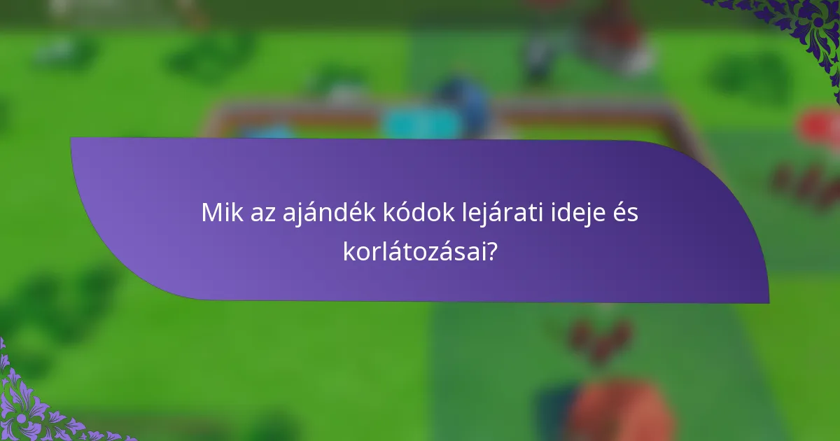 Mik az ajándék kódok lejárati ideje és korlátozásai?