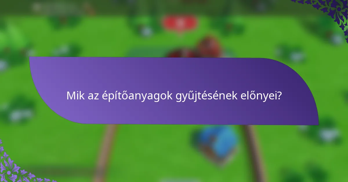 Mik az építőanyagok gyűjtésének előnyei?