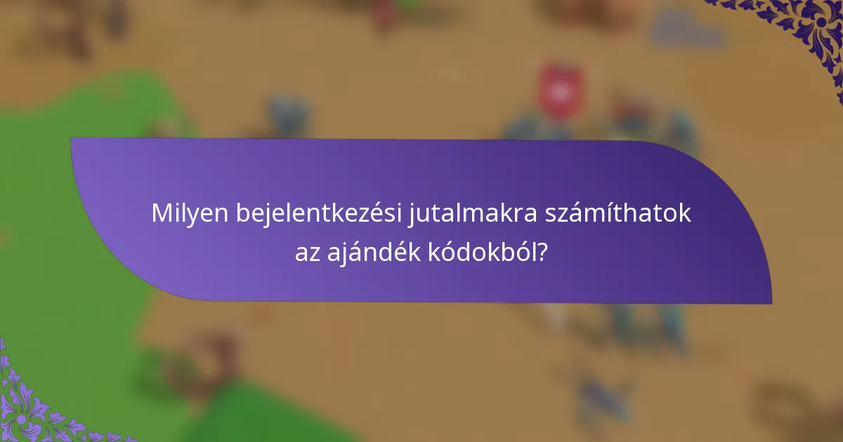 Milyen bejelentkezési jutalmakra számíthatok az ajándék kódokból?