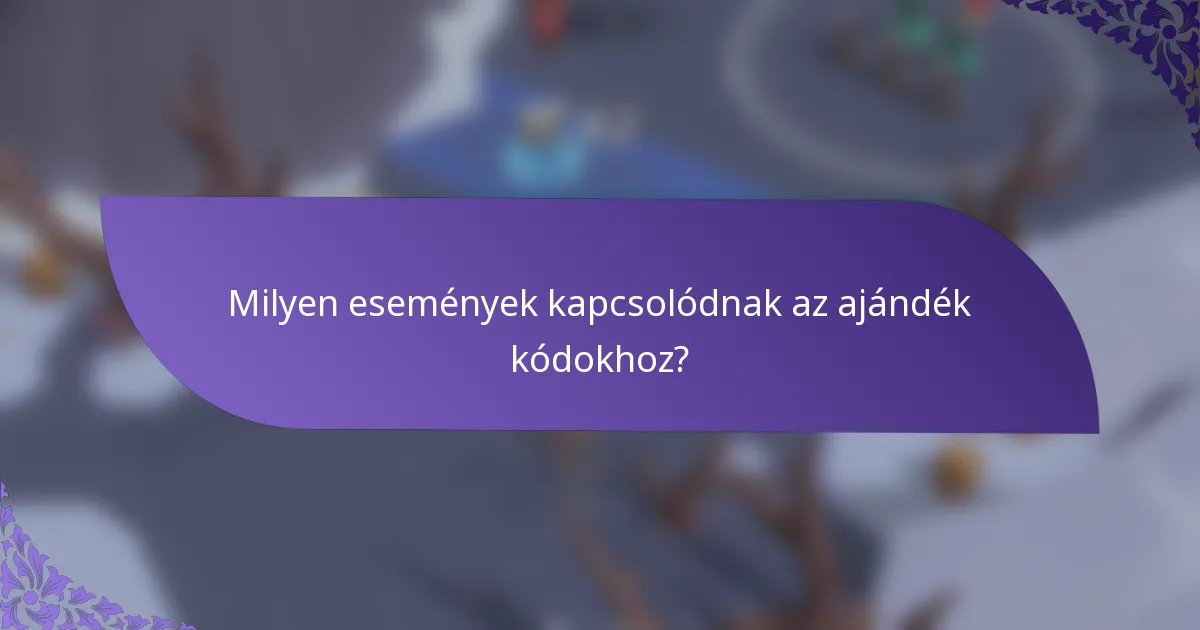 Milyen események kapcsolódnak az ajándék kódokhoz?
