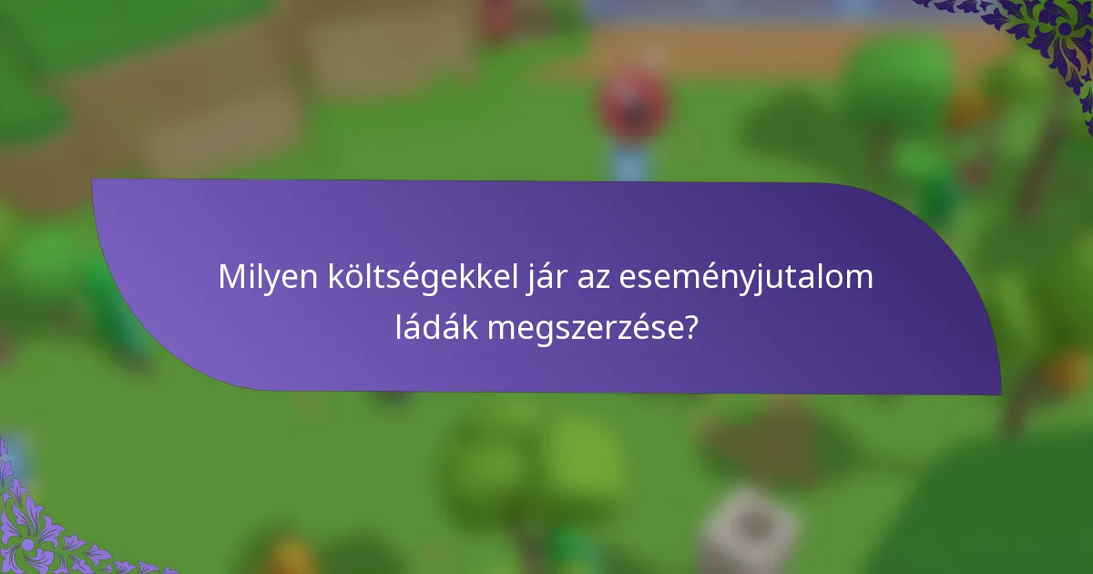 Milyen költségekkel jár az eseményjutalom ládák megszerzése?