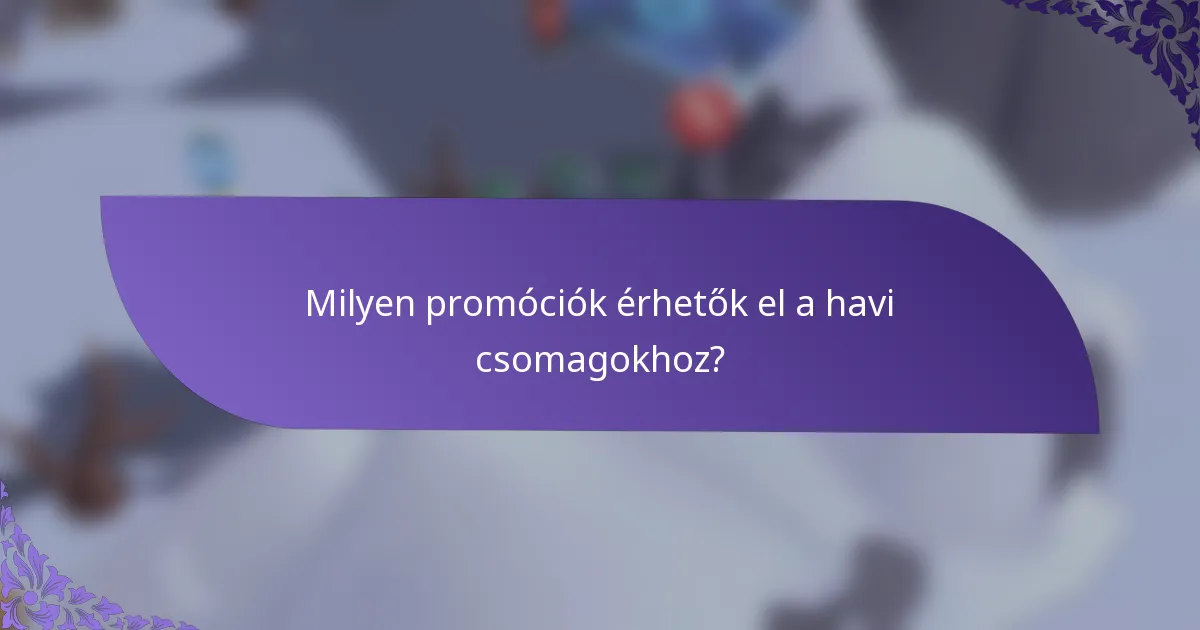 Milyen promóciók érhetők el a havi csomagokhoz?