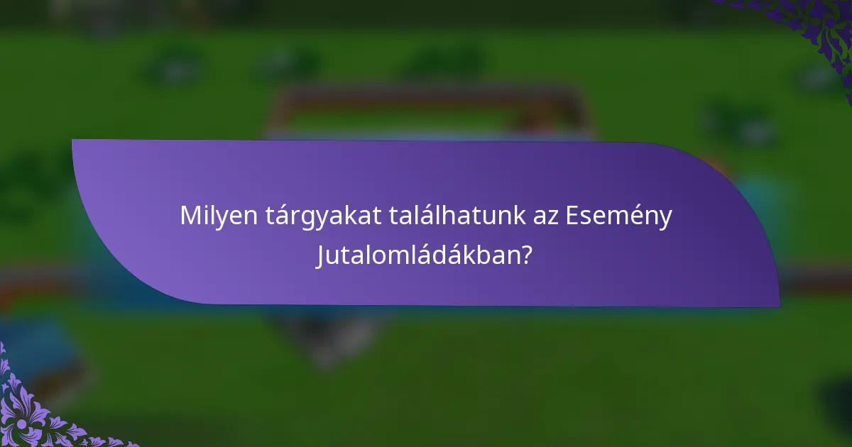 Milyen tárgyakat találhatunk az Esemény Jutalomládákban?