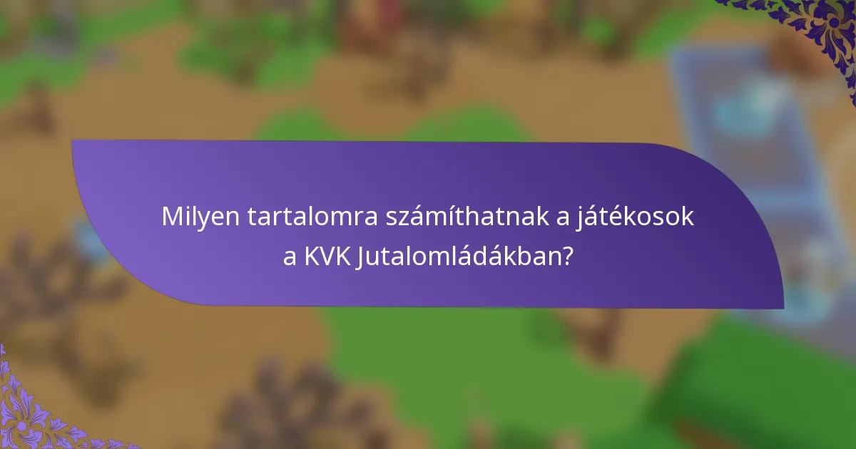 Milyen tartalomra számíthatnak a játékosok a KVK Jutalomládákban?