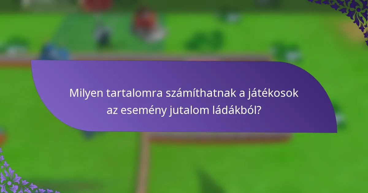 Milyen tartalomra számíthatnak a játékosok az esemény jutalom ládákból?